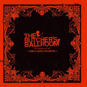 Diablo Swing Orchestra: The Butcher's Ballroom