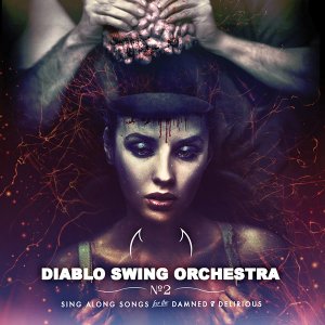Diablo Swing Orchestra: Sing-Along Songs for the Damned & Delirious