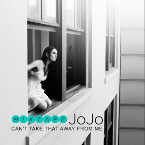 JoJo - Can Not Take That Away From Me (Mixtape)