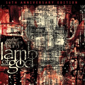 Lamb of God: As The Palaces Burn (10th Anniversary Edition)